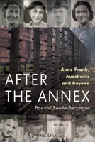 After the Annex: Anne Frank, Auschwitz and Beyond 1914414497 Book Cover