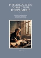 Physiologie du correcteur d'imprimerie: Exploration du métier de correcteur d'imprimerie à travers un essai humoristique sur la typographie (French Edition) 2322653578 Book Cover