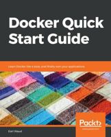 Docker Quick Start Guide: Learn Docker like a boss, and finally own your applications 1789347327 Book Cover