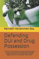 Defending DUI and Drug Possession: This book will help attorneys represent persons charged with DUI, drug and other criminal and traffic offenses. ... with the initial contact with the client 1795204192 Book Cover