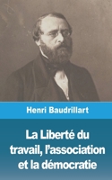 La Liberta(c) Du Travail, L'Association Et La Da(c)Mocratie 2013469136 Book Cover