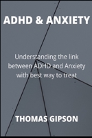 ADHD & ANXIETY: Understanding the link between ADHD and Anxiety with best way to treat B086Y5KFPJ Book Cover