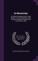 In Memoriam: Dr. Charles Warrington Earle : Being Minutes of a Special Meeting of the Chicago Pathological Society, Held November 24, 1893 1355544750 Book Cover