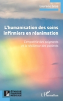 L’humanisation des soins infirmiers en re´animation: L’empathie des soignants et la résilience des patients (Ethique Et Pratique Médicale) (French Edition) 2336528738 Book Cover