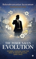 The Inside Sales Evolution: Stories, Lessons, and the Rise of Smart Selling (2001–2025) B0GQ49W79B Book Cover