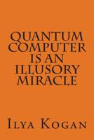 QUANTUM COMPUTER is an illusory MIRACLE 1508671125 Book Cover