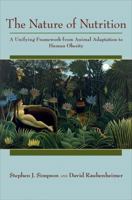 The Nature of Nutrition: A Unifying Framework from Animal Adaptation to Human Obesity 0691145652 Book Cover
