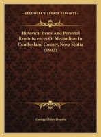 Historical Items and Personal Reminiscences of Methodism in Cumberland County, Nova Scotia 1120199883 Book Cover