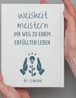 Weisheit meistern: Ihr Weg zu einem erfüllten Leben B0CN8Z4KNB Book Cover