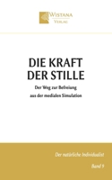 Die Kraft der Stille: Der Weg zur Befreiung aus der medialen Simulation (Der natürliche Individualist) (German Edition) 3995040101 Book Cover