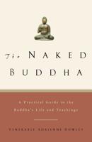 The Naked Buddha: A Practical Guide to the Buddha's Life and Teachings 1569244324 Book Cover