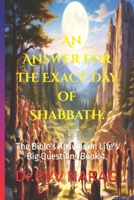 The Bible's Answer on Life's Big Questions Book 4.: "An Answer for the Exact Day of Shabbath" B0DVYNF55K Book Cover