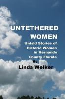 Untethered Women: Untold Stories of Historic Women in Hernando County Florida 1975858204 Book Cover