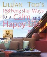 Lillian Too's 168 Feng Shui Ways to a Calm and Happy Life 1402722869 Book Cover