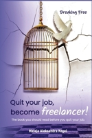 Quit your job, become freelancer!: The book you should read before you quit your job. B0DWLX68BY Book Cover