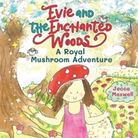 Evie and the Enchanted Woods: A Royal Mushroom Adventure 1739383060 Book Cover