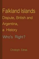 Falkland Islands Dispute, British and Argentina, a History: Who's Right? 154312772X Book Cover