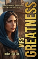 Mrs. Greatness: Strength Behind the Calling, Grace Within the Journey B0H1THRHQK Book Cover