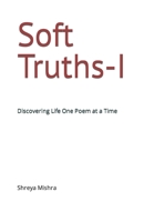 Soft Truths: Discovering Life One Poem at a Time B0B92HPMNS Book Cover