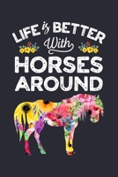 Life is Better With Horses Around: Horse Lined Notebook, Journal, Organizer, Diary, Composition Notebook, Gifts for Horse Riders and Lovers 1706271360 Book Cover