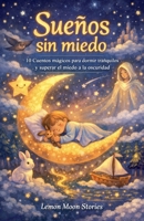 Sueños sin miedo: 10 Cuentos mágicos para dormir tranquilos y superar el miedo a la oscuridad. (Respira y Sueña) (Spanish Edition) B0GRD8VDBN Book Cover