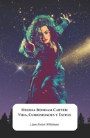 Helena Bonham Carter: Vida, Curiosidades y Éxitos: El homenaje definitivo a la musa del cine gótico y visionario (Spanish Edition) B0DQ7KVRNP Book Cover