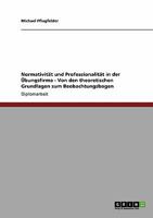 Normativit�t und Professionalit�t in der �bungsfirma: Von den theoretischen Grundlagen zum Beobachtungsbogen 3640214102 Book Cover