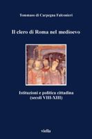 Il clero di Roma nel medioevo: Istituzioni e politica cittadina (secoli VIII-XIII) (I libri di Viella) 8883340574 Book Cover