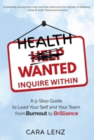 Health Wanted Inquire Within: A 5-Step Guide to Lead Your Self and Your Team from Burnout to Brilliance 1913206920 Book Cover