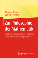 Zur Philosophie der Mathematik: Logizismus, Intuitionismus, Finitismus, Gödel'sche Unvollständigkeitssätze 3662562367 Book Cover