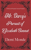 Mr. Darcy's Pursuit of Elizabeth Bennet: A Steamy Pride and Prejudice Variation B08NDVKHMM Book Cover
