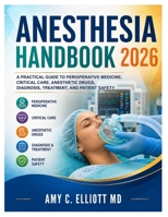 Anesthesia Handbook 2026: A Practical Guide to Perioperative Medicine, Critical Care, Anesthetic Drugs, Diagnosis, Treatment, and Patient Safety B0HD7WJN3H Book Cover
