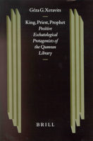 King, Priest, Prophet: Positive Eschatological Protagonists of the Qumran Library (Studies on the Texts of the Desert of Judah) 9004128921 Book Cover