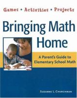 Bringing Math Home: A Parent's Guide to Elementary School Math: Games, Activities, Projects 1569762031 Book Cover