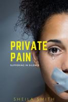 PRIVATE PAIN: Suffering in Silence 1736077201 Book Cover