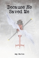 Because He Saved Me 1098054970 Book Cover