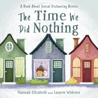 The Time We Did Nothing: a book about social distancing heroes 1641118741 Book Cover