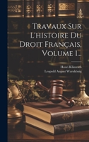 Travaux Sur L'histoire Du Droit Français, Volume 1... 1020430893 Book Cover