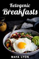 Ketogenic Breakfasts: Top 60 Quick & Easy Ketogenic Breakfast and Brunch Recipes for Rapid Weight Loss 1534635025 Book Cover