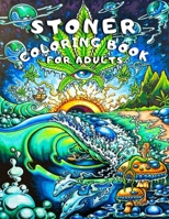 Stoner Coloring Book for Adults: A Trippy Psychedelic Coloring Book for 420 Weed Marijuana Lovers B08PXK125D Book Cover