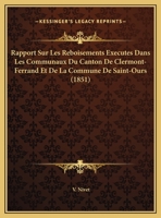 Rapport Sur Les Reboisements Executes Dans Les Communaux Du Canton De Clermont-Ferrand Et De La Commune De Saint-Ours 1162268670 Book Cover