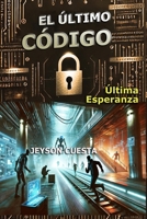 El Último Código: Última Esperanza (Spanish Edition) B0DWLM64L9 Book Cover