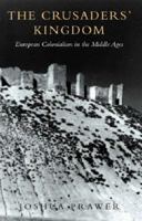 The Crusaders' Kingdom: European Colonialism in the Middle Ages 184212224X Book Cover