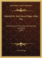 Material by and about Edgar Allan Poe to Be Found in the Library of Columbia University 1161698558 Book Cover