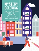 Mystery Coloring Around the World: Solve the Riddle and Color by Numbers to Reveal the Picture 1446317560 Book Cover