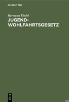 Jugendwohlfahrtsgesetz: Erl�utert F�r Den Bereich Der Deutschen Bundesrepublik Und Westberlin 3112308972 Book Cover