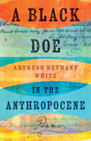 A Black Doe in the Anthropocene: Poems 1985902621 Book Cover