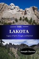 The Lakota: Legacy of Spirit, Struggle, and Survival B0FBJJ687B Book Cover