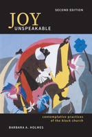 Joy Unspeakable: Contemplative Practices of the Black Church 150642161X Book Cover