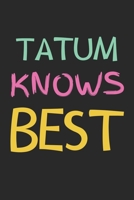 Tatum Knows Best: Lined Journal, 120 Pages, 6 x 9, Tatum Personalized Name Notebook Gift Idea, Black Matte Finish (Tatum Knows Best Journal) 1675780889 Book Cover